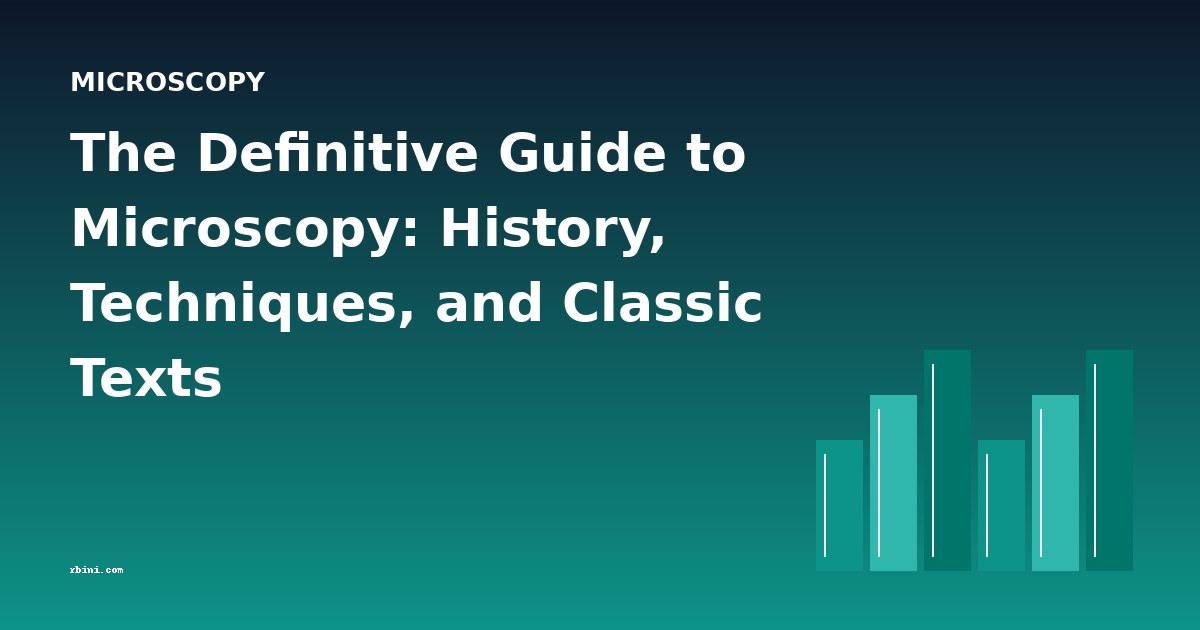 The Definitive Guide to Microscopy: History, Techniques, and Classic Texts