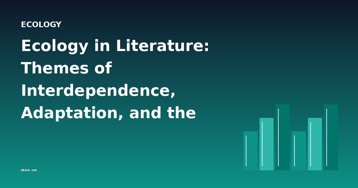 Ecology in Literature: Themes of Interdependence, Adaptation, and the Web of Life