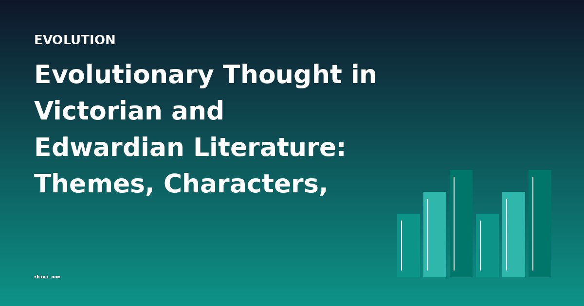 Evolutionary Thought in Victorian and Edwardian Literature: Themes, Characters, and Cross-Book Analysis