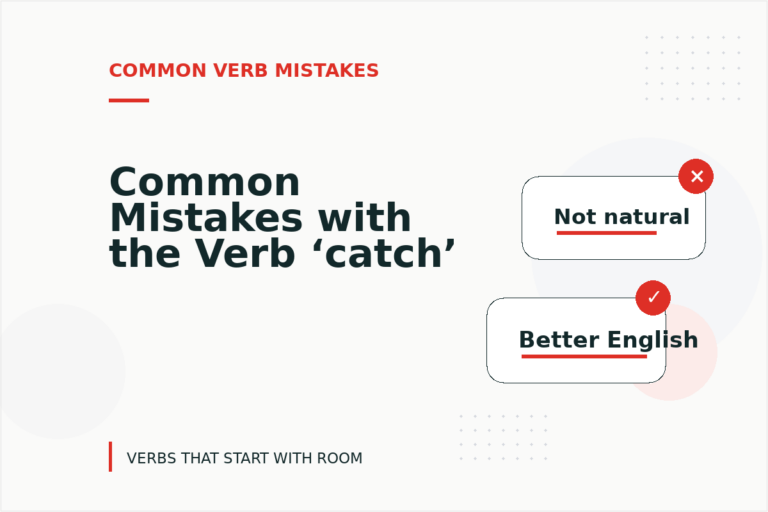 Common Mistakes with the Verb ‘catch’ Common Mistakes with the Verb ‘catch’